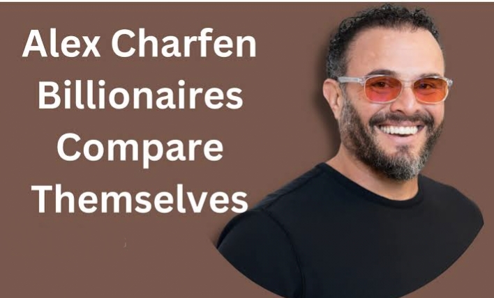 alex charfen billionaires compare themelves to themselves