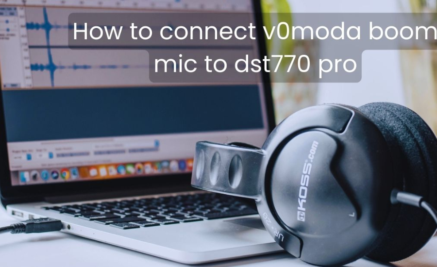 How To Connect V0moda Boom Mic To Dst770 Pro